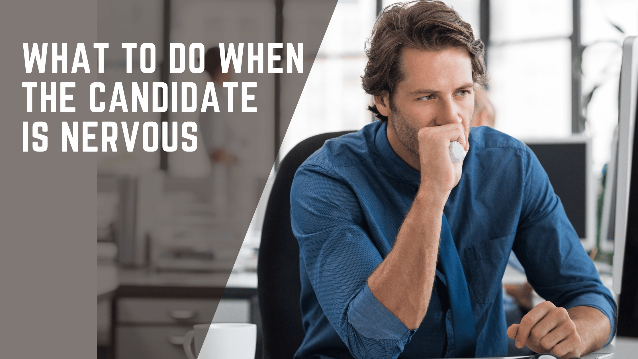 Here is how to help a nervous candidate relax during the interview